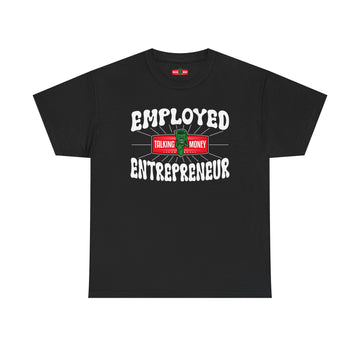 Employed Entrepreneur T-Shirt — "Talking Money" Graphic Tee for Hustlers